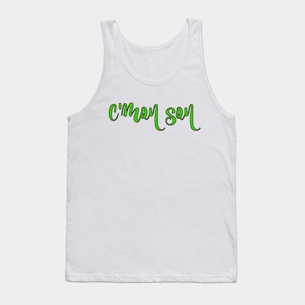 C'mon son. Tank Top by alliejoy224